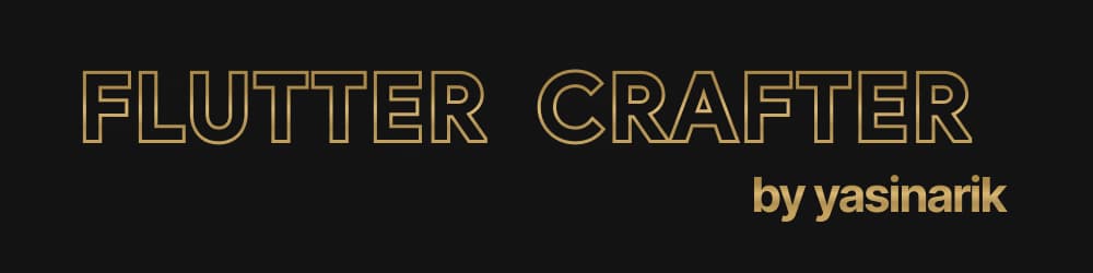 Flutter Crafter | by yasinarik